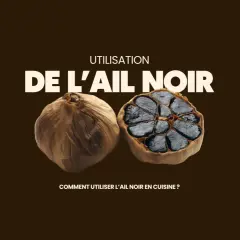 Deux têtes d'ail noir, l'une entière, l'autre coupée en deux révélant ses gousses noires. Le texte "Utilisation de l'ail noir" et "Comment utiliser l'ail noir en cuisine ?" est présent.